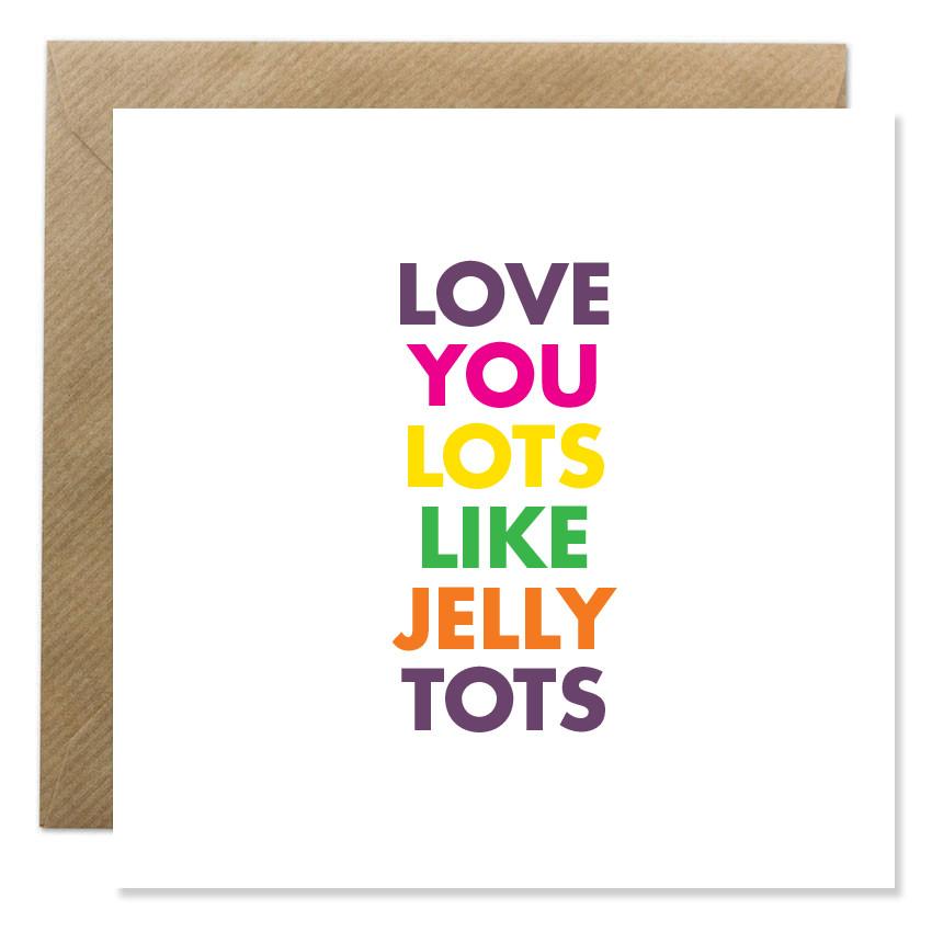 Gift Card  - 'Love You Lots Like Jelly Tots'